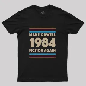 1984 Make Orwell Fiction Again T-Shirt