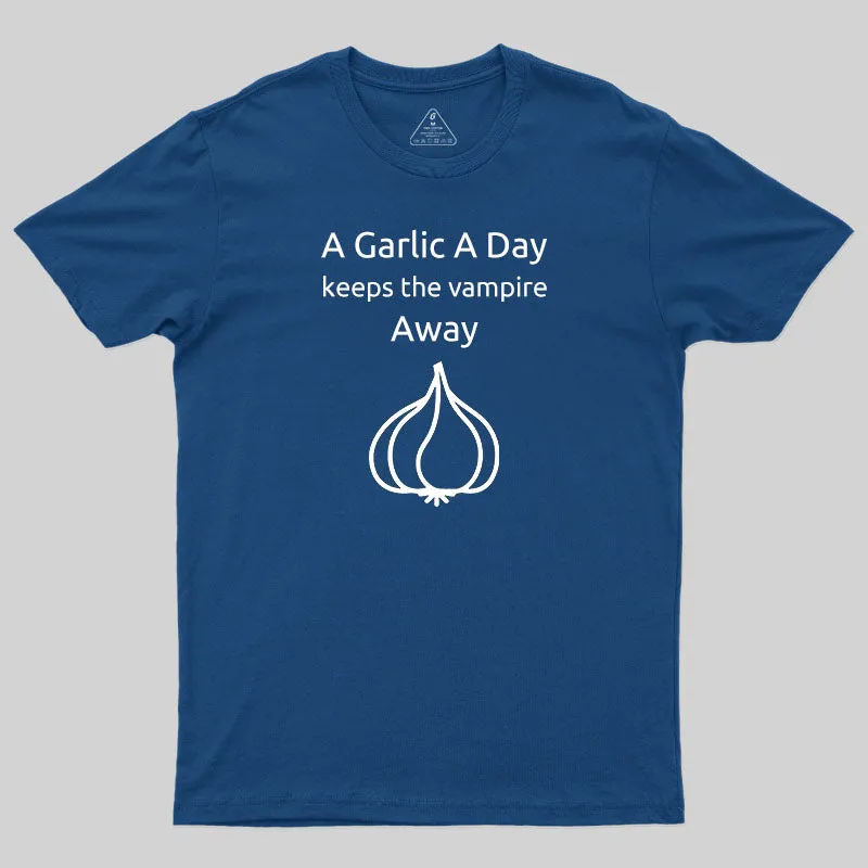 A Garlic a Day Keeps the Vampire Away T-Shirt