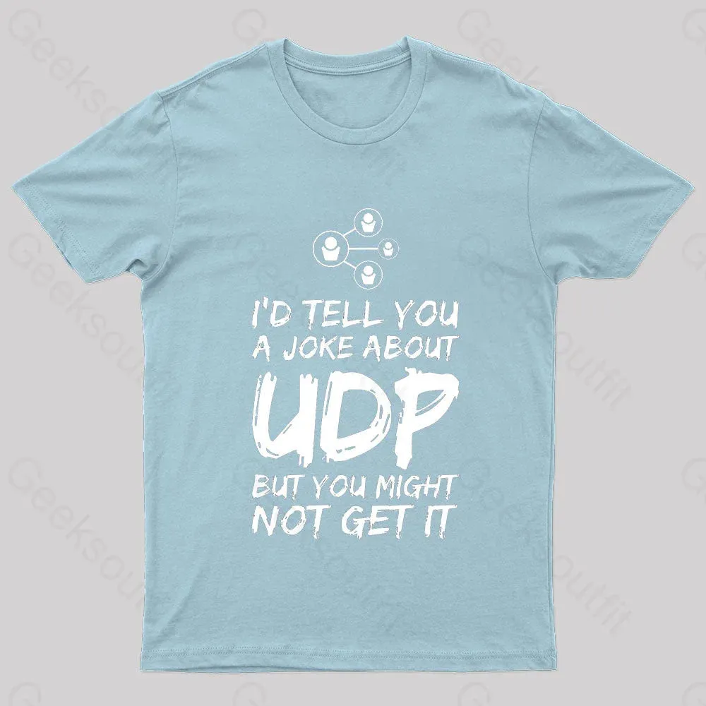 A Joke About UDP Geek T-Shirt