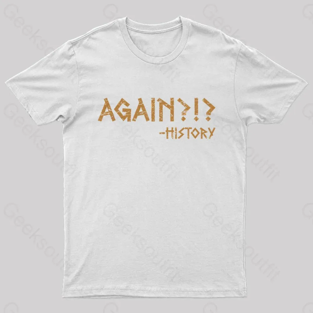 Again?!? Histroy T-Shirt