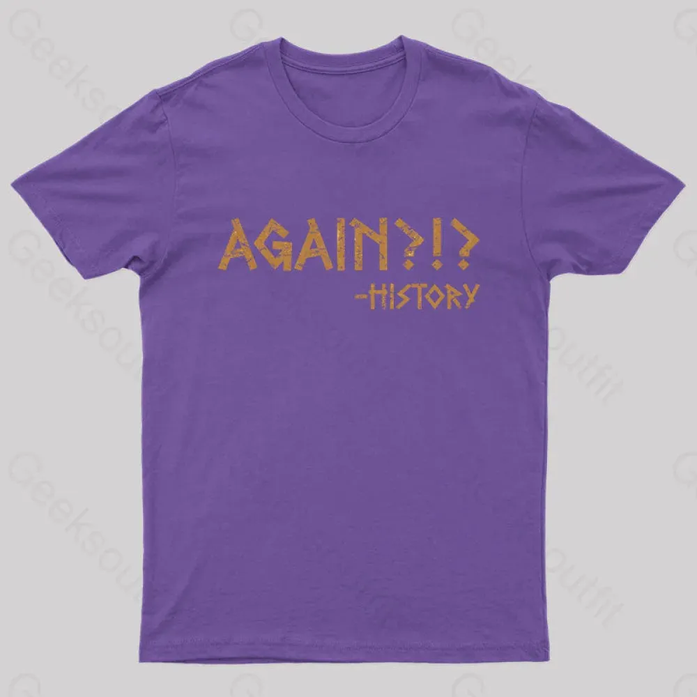 Again?!? Histroy T-Shirt