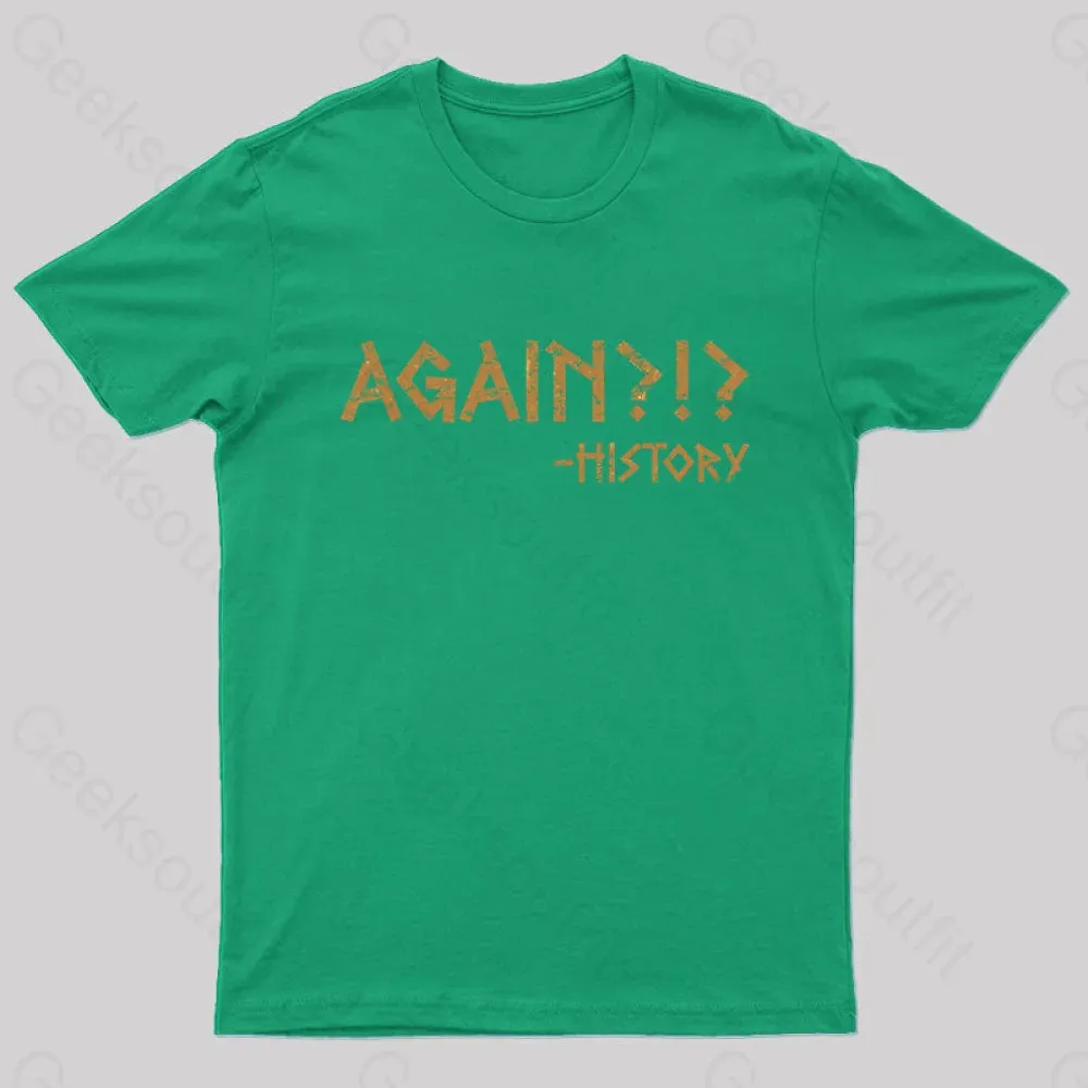 Again?!? Histroy T-Shirt