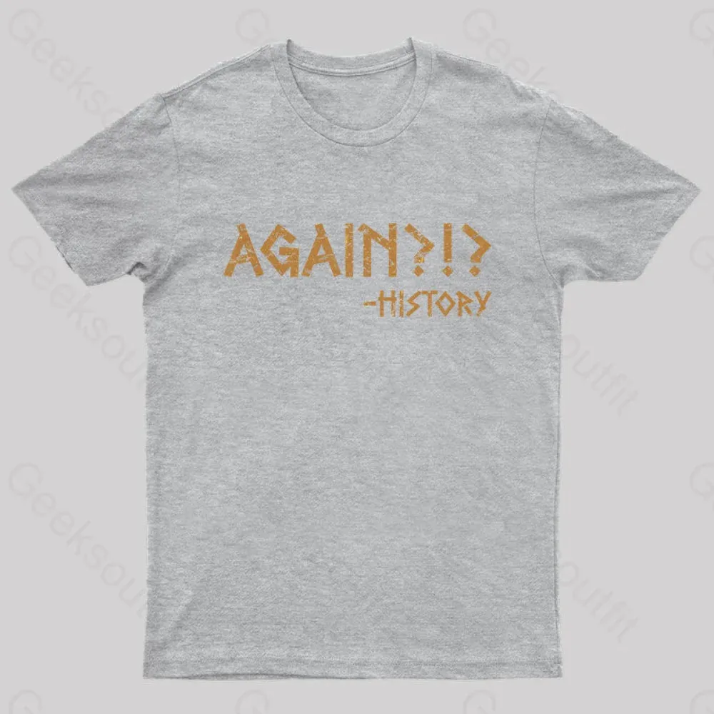 Again?!? Histroy T-Shirt