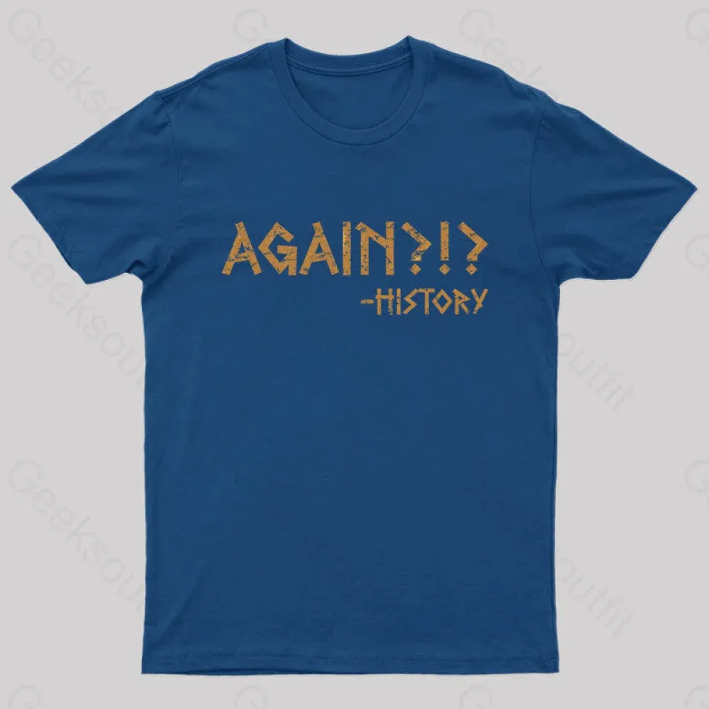 Again?!? Histroy T-Shirt