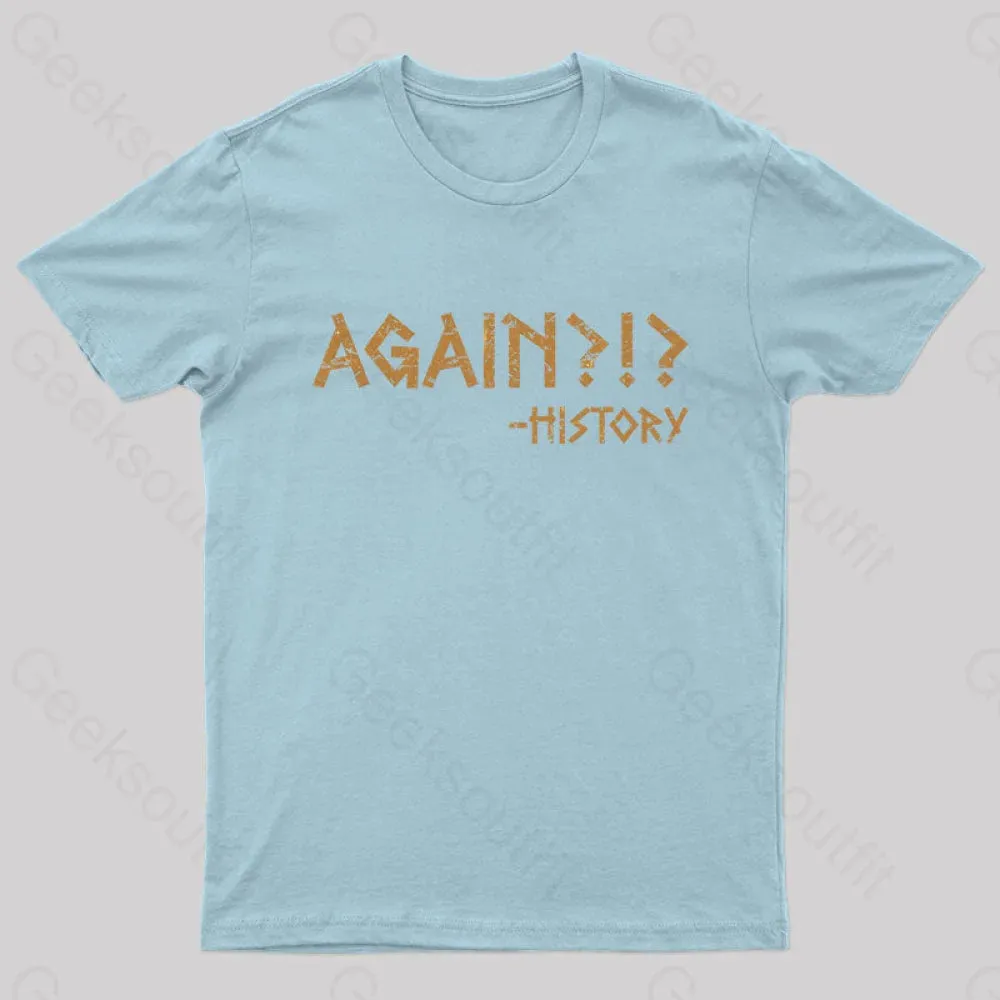 Again?!? Histroy T-Shirt