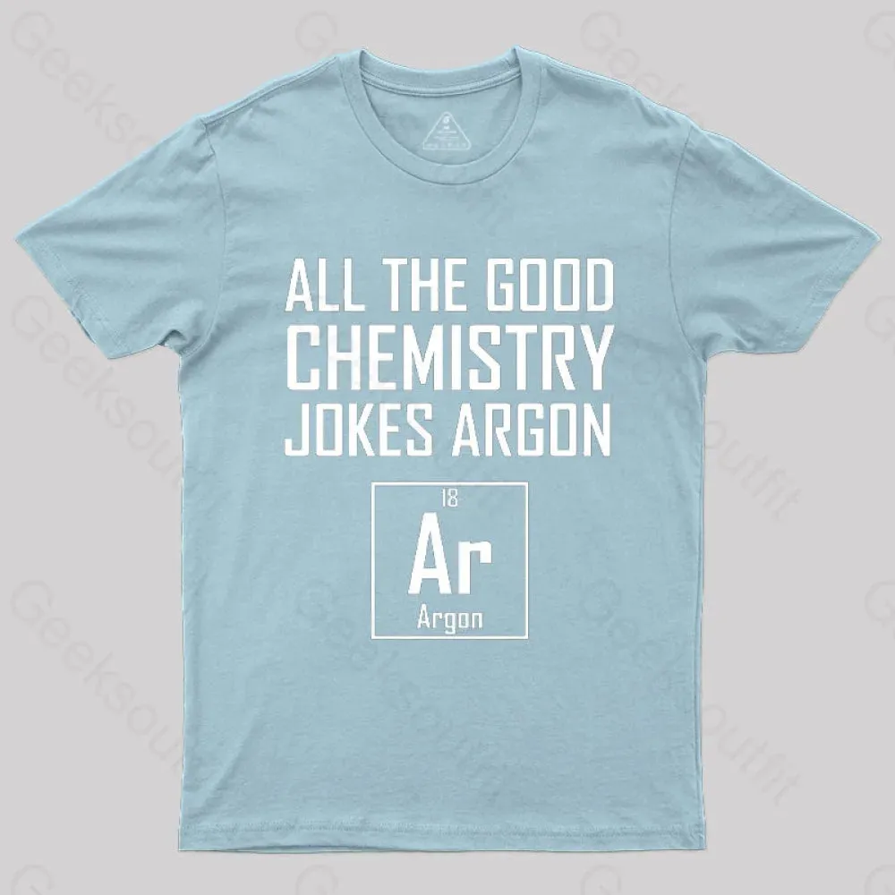 All The Good Chemistry Jokes Argon- Funny Chemistry Joke Classic T-Shirt