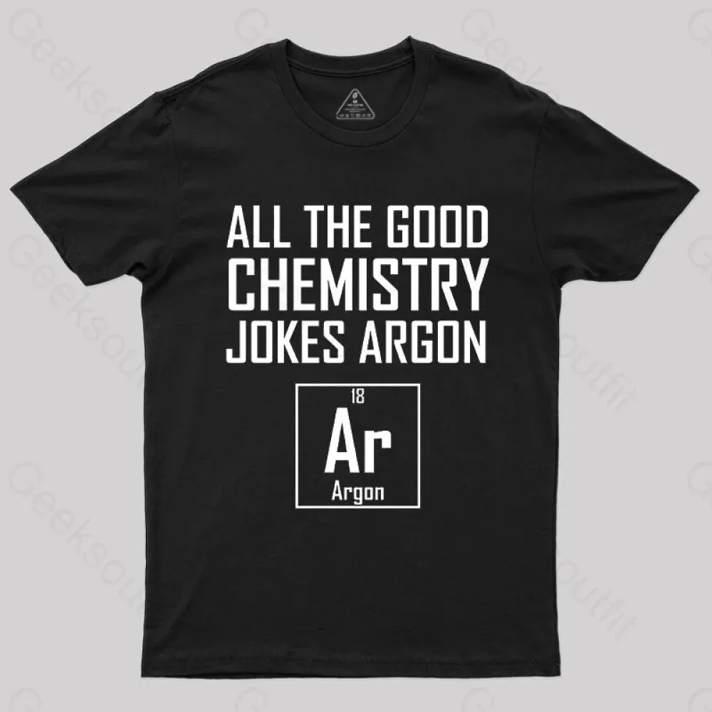 All The Good Chemistry Jokes Argon- Funny Chemistry Joke Classic T-Shirt