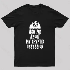 Ask Me About My Cryptid Obsession Geek T-Shirt