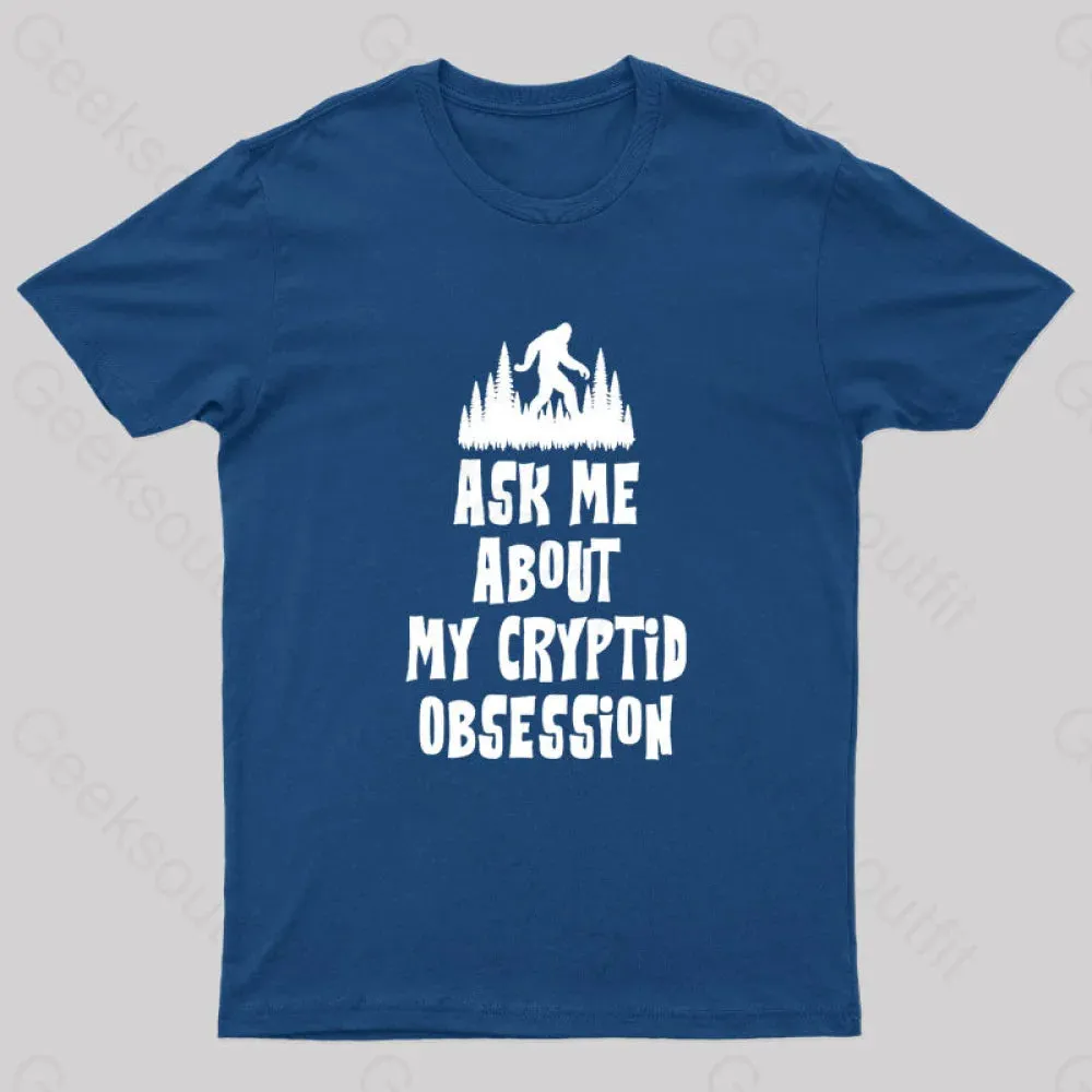 Ask Me About My Cryptid Obsession Geek T-Shirt