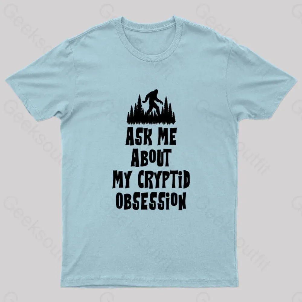 Ask Me About My Cryptid Obsession Geek T-Shirt