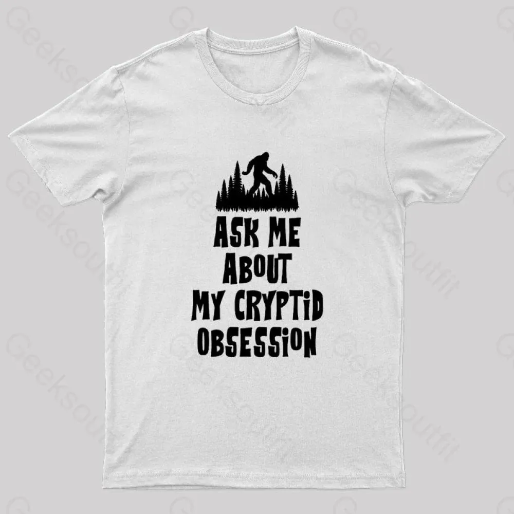 Ask Me About My Cryptid Obsession Geek T-Shirt