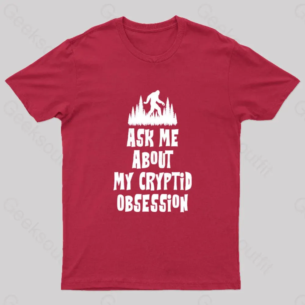 Ask Me About My Cryptid Obsession Geek T-Shirt