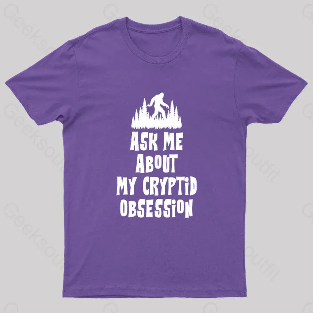 Ask Me About My Cryptid Obsession Geek T-Shirt