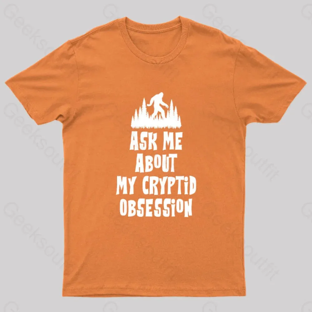 Ask Me About My Cryptid Obsession Geek T-Shirt