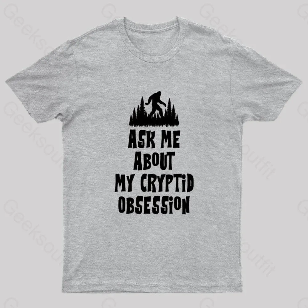 Ask Me About My Cryptid Obsession Geek T-Shirt