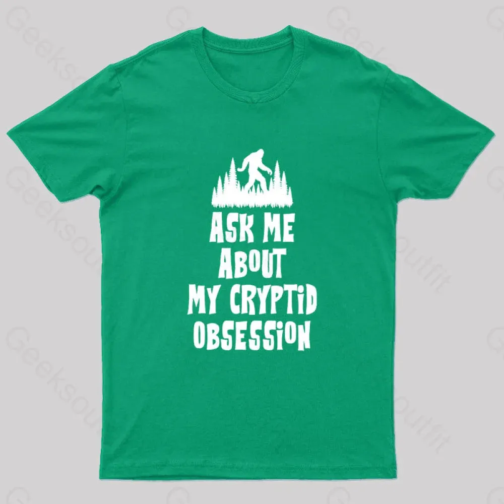 Ask Me About My Cryptid Obsession Geek T-Shirt