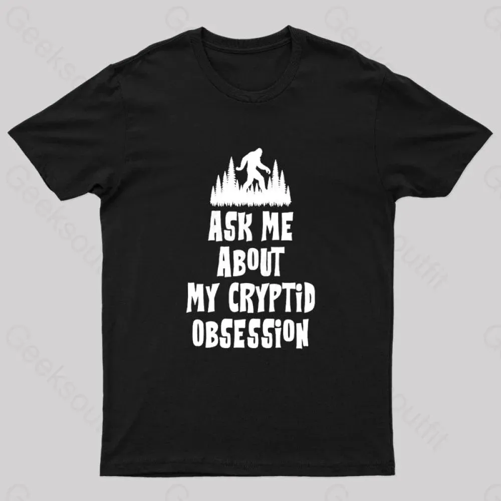 Ask Me About My Cryptid Obsession Geek T-Shirt